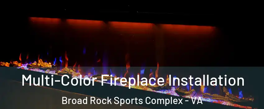 Multi-Color Fireplace Installation Broad Rock Sports Complex - VA