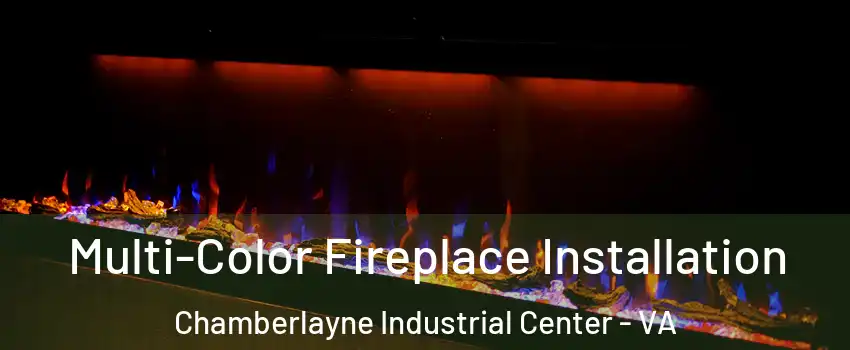 Multi-Color Fireplace Installation Chamberlayne Industrial Center - VA