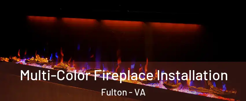 Multi-Color Fireplace Installation Fulton - VA