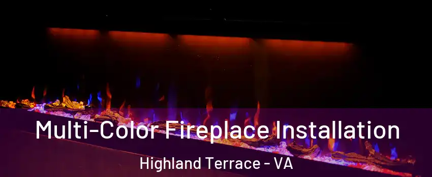 Multi-Color Fireplace Installation Highland Terrace - VA