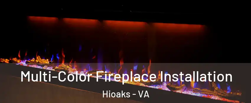 Multi-Color Fireplace Installation Hioaks - VA