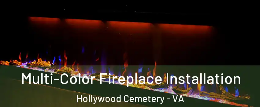 Multi-Color Fireplace Installation Hollywood Cemetery - VA