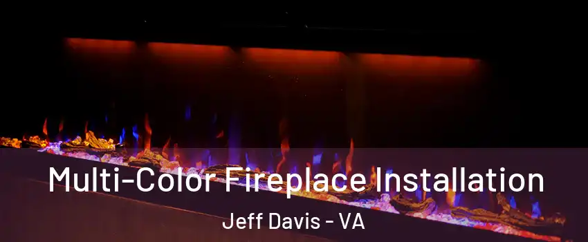 Multi-Color Fireplace Installation Jeff Davis - VA