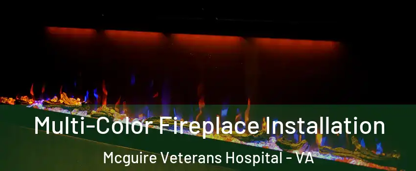 Multi-Color Fireplace Installation Mcguire Veterans Hospital - VA