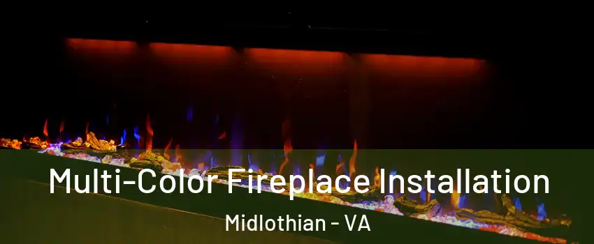Multi-Color Fireplace Installation Midlothian - VA
