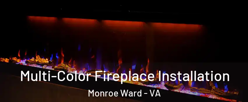 Multi-Color Fireplace Installation Monroe Ward - VA