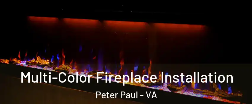 Multi-Color Fireplace Installation Peter Paul - VA