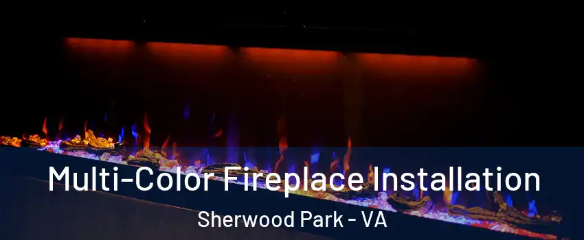 Multi-Color Fireplace Installation Sherwood Park - VA