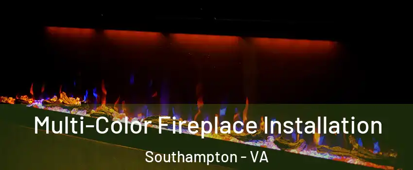 Multi-Color Fireplace Installation Southampton - VA