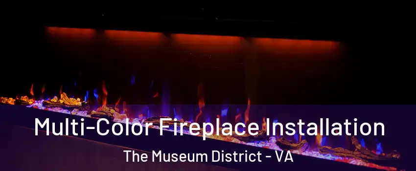Multi-Color Fireplace Installation The Museum District - VA