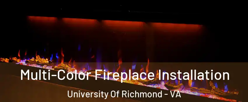 Multi-Color Fireplace Installation University Of Richmond - VA