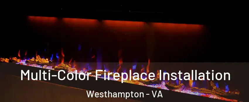 Multi-Color Fireplace Installation Westhampton - VA