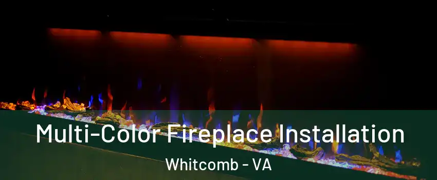 Multi-Color Fireplace Installation Whitcomb - VA