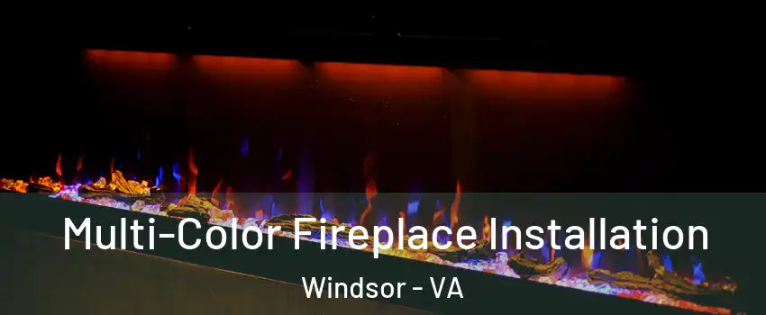 Multi-Color Fireplace Installation Windsor - VA
