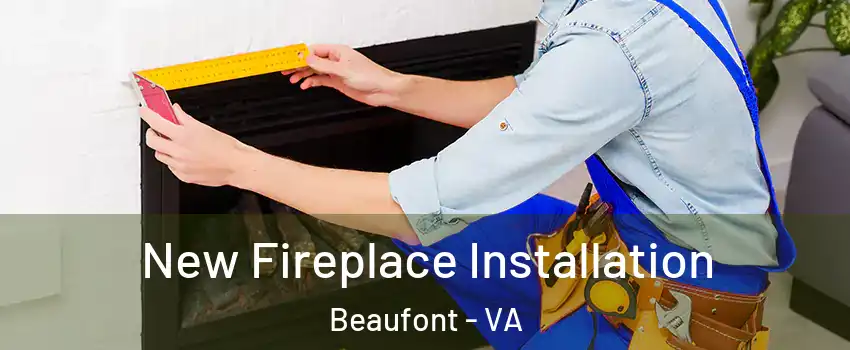 New Fireplace Installation Beaufont - VA