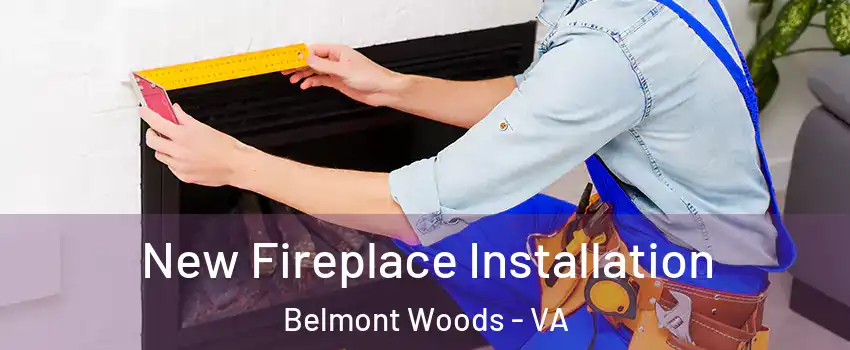 New Fireplace Installation Belmont Woods - VA