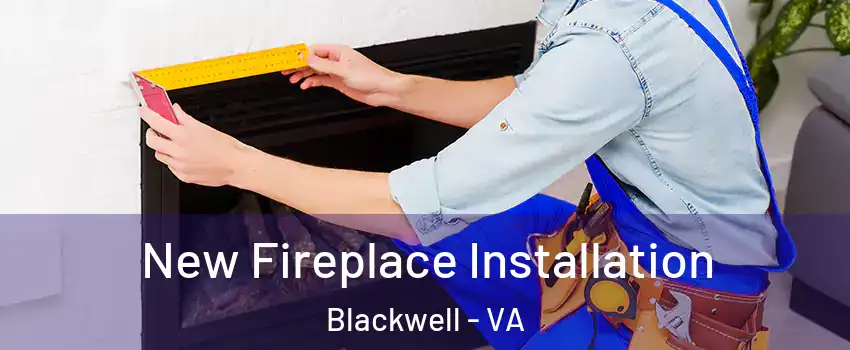 New Fireplace Installation Blackwell - VA