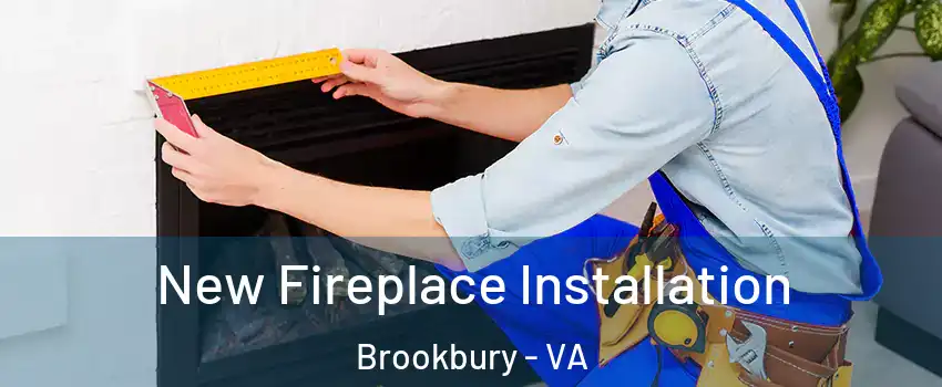 New Fireplace Installation Brookbury - VA