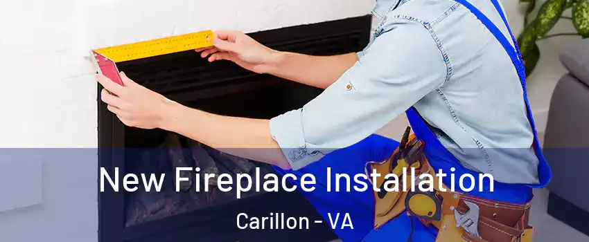 New Fireplace Installation Carillon - VA
