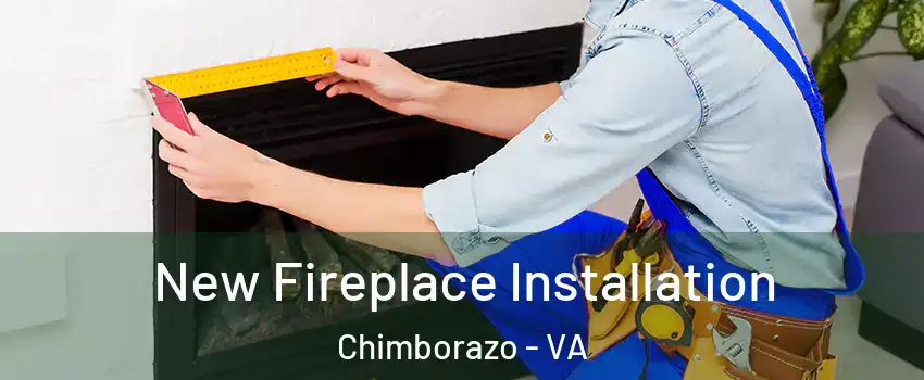 New Fireplace Installation Chimborazo - VA