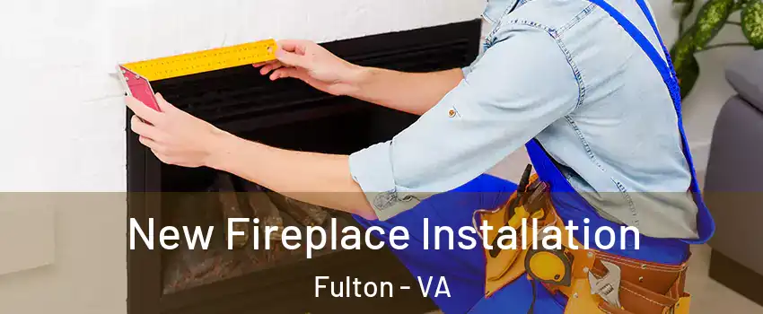 New Fireplace Installation Fulton - VA