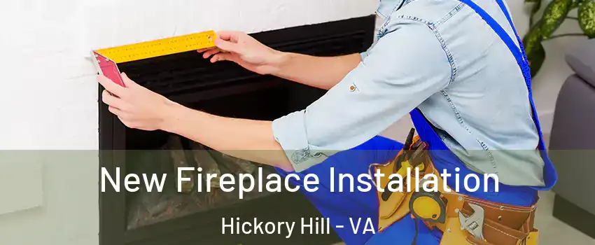 New Fireplace Installation Hickory Hill - VA