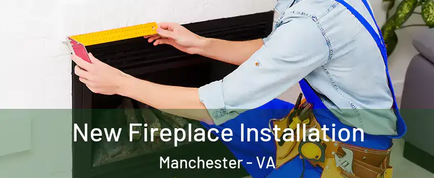 New Fireplace Installation Manchester - VA