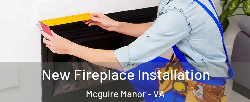 New Fireplace Installation Mcguire Manor - VA