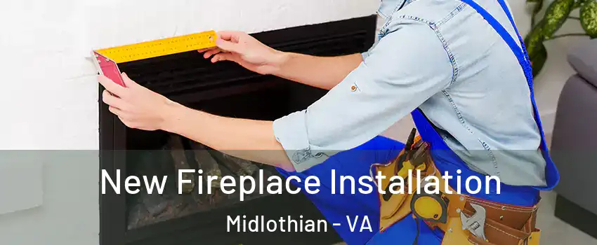 New Fireplace Installation Midlothian - VA
