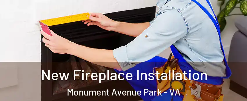 New Fireplace Installation Monument Avenue Park - VA