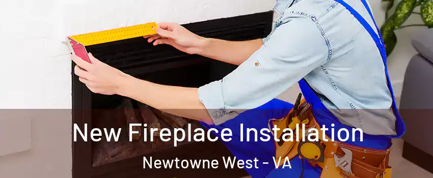 New Fireplace Installation Newtowne West - VA