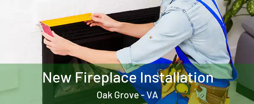 New Fireplace Installation Oak Grove - VA