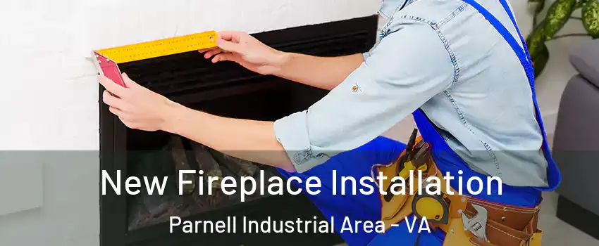 New Fireplace Installation Parnell Industrial Area - VA