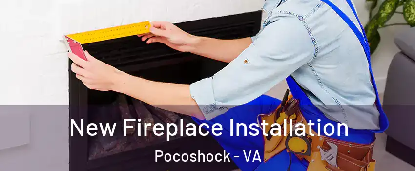 New Fireplace Installation Pocoshock - VA