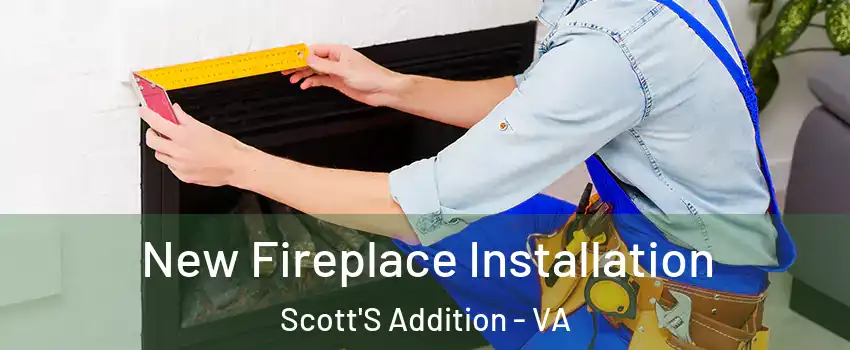 New Fireplace Installation Scott'S Addition - VA