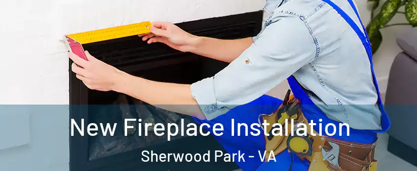 New Fireplace Installation Sherwood Park - VA