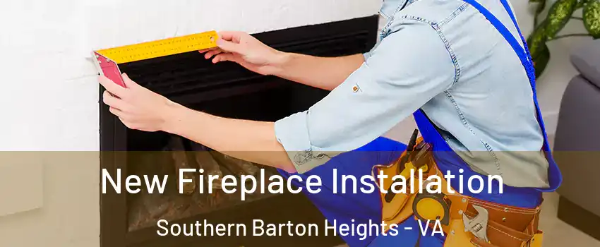 New Fireplace Installation Southern Barton Heights - VA