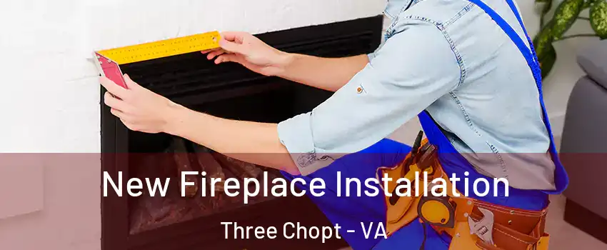 New Fireplace Installation Three Chopt - VA