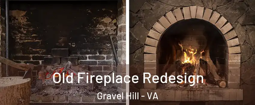 Old Fireplace Redesign Gravel Hill - VA