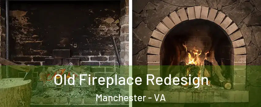 Old Fireplace Redesign Manchester - VA