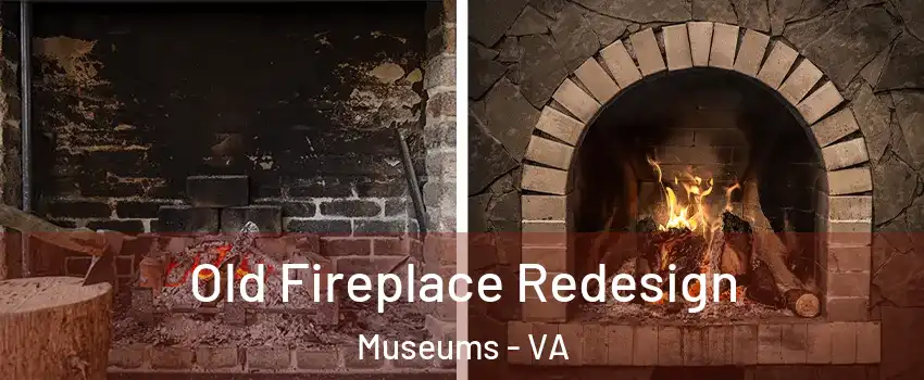 Old Fireplace Redesign Museums - VA