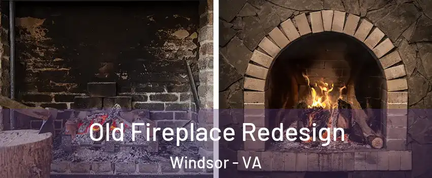 Old Fireplace Redesign Windsor - VA