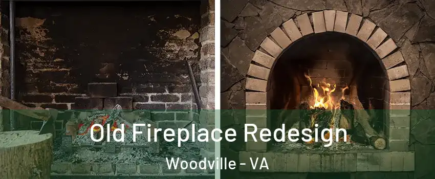 Old Fireplace Redesign Woodville - VA