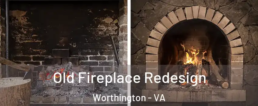 Old Fireplace Redesign Worthington - VA