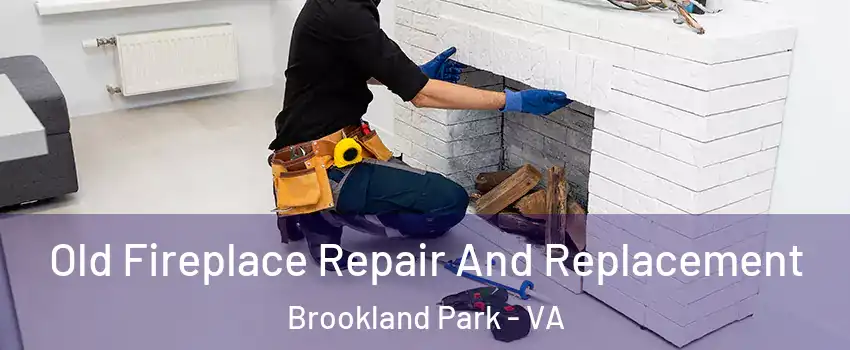 Old Fireplace Repair And Replacement Brookland Park - VA