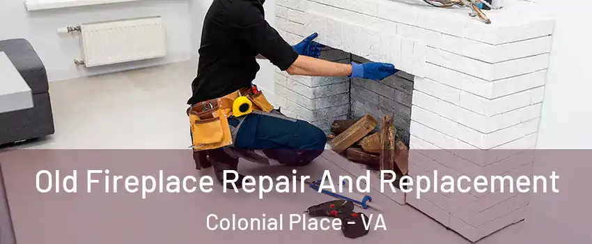 Old Fireplace Repair And Replacement Colonial Place - VA