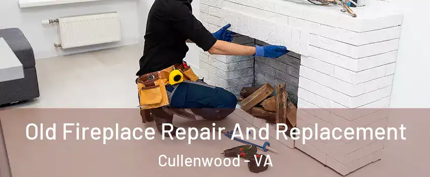 Old Fireplace Repair And Replacement Cullenwood - VA