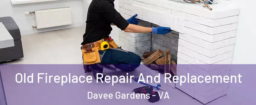 Old Fireplace Repair And Replacement Davee Gardens - VA