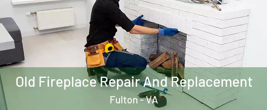 Old Fireplace Repair And Replacement Fulton - VA