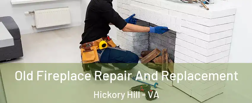 Old Fireplace Repair And Replacement Hickory Hill - VA